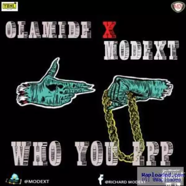 Modext - Who You Epp? ft. Olamide
